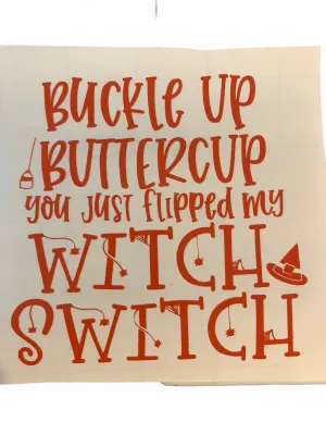 Buckle Up Buttercup, You just flipped my Witch Switch